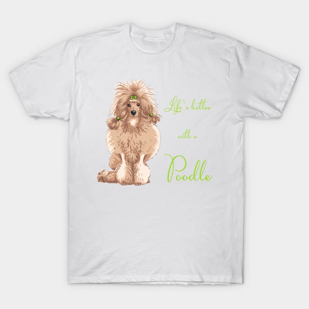 Life's Better with a Poodle (fawn)! Especially for Poodle Lovers! T-Shirt by rs-designs